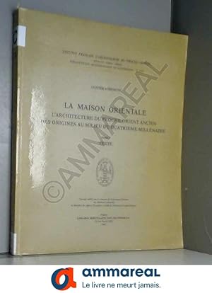 Bild des Verkufers fr La Maison orientale : L'architecture du Proche-Orient ancien, des origines au milieu du quatrime millnaire (Bibliothque archologique et zum Verkauf von Ammareal