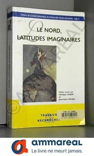 Image du vendeur pour Le Nord, latitudes imaginaires. : Actes du XXIXe congrs de la socit franaise de littrature gnrale et compare mis en vente par Ammareal