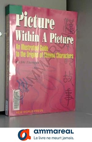 Image du vendeur pour Picture Within a Picture: An Illustrated Guide to the Origins of Chinese Characters mis en vente par Ammareal