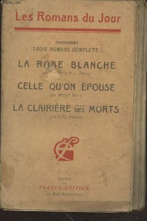 Bild des Verkufers fr La Robe blanche - Celle qu'on pouse - La clairire des morts (Collection : "Les Romans du Jour") zum Verkauf von Le-Livre