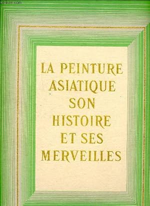 Bild des Verkufers fr La peinture asiatique son histoire et ses merveilles zum Verkauf von Le-Livre