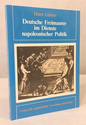 Bild des Verkufers fr Deutsche Freimaurer im Dienste napoleonischer Politik. Die Freimaurer im Knigreich Westfalen 1807 - 1813. zum Verkauf von Occulte Buchhandlung "Inveha"