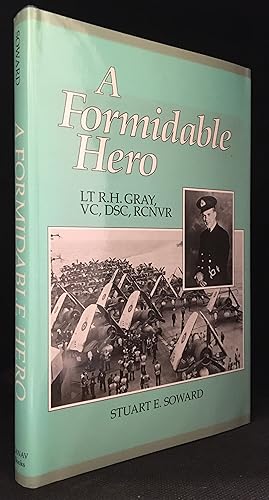 Seller image for A Formidable Hero; LT R.H. Gray, VC, DSC, RCNVR for sale by Burton Lysecki Books, ABAC/ILAB