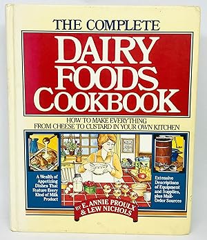 The Complete Dairy Foods Cookbook How to Make Everything from Cheese to Custard in your own Kitchen