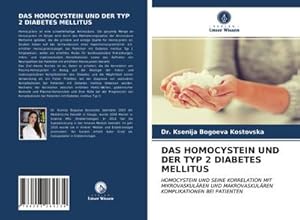 Seller image for DAS HOMOCYSTEIN UND DER TYP 2 DIABETES MELLITUS : HOMOCYSTEIN UND SEINE KORRELATION MIT MIKROVASKULREN UND MAKROVASKULREN KOMPLIKATIONEN BEI PATIENTEN for sale by AHA-BUCH GmbH