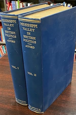 The Mississippi Valley in British Politics: A Study of the Trade, Land Speculation, and Experimen...