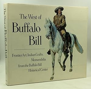 Seller image for THE WEST OF BUFFALO BILL: Frontier Art, Indian Crafts, Memorabilia from the Buffalo Bill Historical Center for sale by Kubik Fine Books Ltd., ABAA