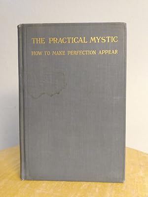 Image du vendeur pour The Practical Mystic, or How to Make Perfection Appear mis en vente par Counterpane Books