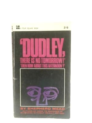 Seller image for Dudley, There Is No Tomorrow! "Then How About This Afternoon?" for sale by World of Rare Books