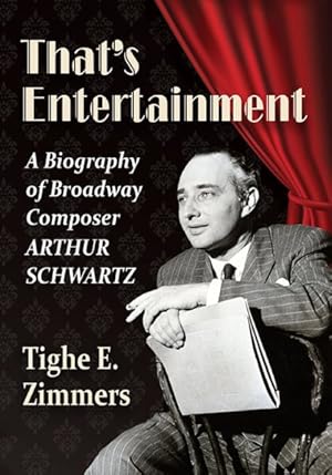 Image du vendeur pour That's Entertainment : A Biography of Broadway Composer Arthur Schwartz mis en vente par GreatBookPricesUK