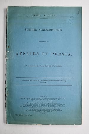 Seller image for Persia No 1 (1914) - Further Correspondence respecting the Affairs of Persia (in continuation of "Persia No. 1 (1913)" Cd. 6807) - Presented to both Houses of Parliament by Command of His Majesty, April 1914 - Cd. 7280 for sale by Dendera