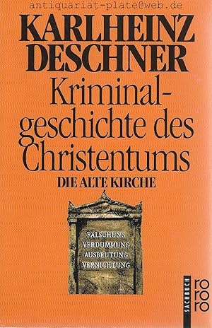 Kriminalgeschichte des Christentums. Dritter Band. Die Alte Kirche. Fälschung, Verdummung, Ausbeu...