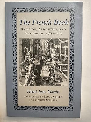 Imagen del vendedor de The French Book: Religion, Absolutism, and Readership, 1585-1715 a la venta por Early Republic Books