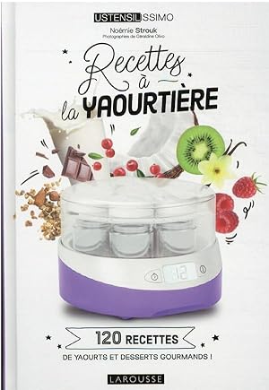 recettes à la yaourtière : 120 recettes de yaourts et desserts gourmands !