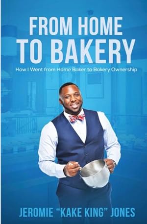 Seller image for From Home to Bakery : How I Went From Home Baker to Bakery Ownership for sale by AHA-BUCH GmbH