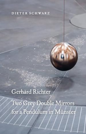 Seller image for Dieter Schwarz: Gerhard Richter. Two Grey Double Mirrors for a Pendulum in Mnster for sale by Rheinberg-Buch Andreas Meier eK