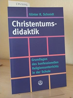 Christentumsdidaktik. Grundlagen des konfessionellen Religionsunterrichts in der Schule. [Von Gün...