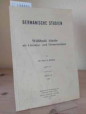 Bild des Verkufers fr Willibald Alexis als Literatur- und Theaterkritiker. [Von Paul K. Richter]. (= Germanische Studien. Heft 107). zum Verkauf von Antiquariat Kretzer