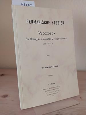 Bild des Verkufers fr Wozzeck. Ein Beitrag zum Schaffen Georg Bchners (1813-1837). [Von Walther Kupsch]. (= Germanische Studien. Heft 4). zum Verkauf von Antiquariat Kretzer