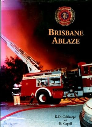 Brisbane Ablaze : A History of Fire-fighting 1921 - 1990