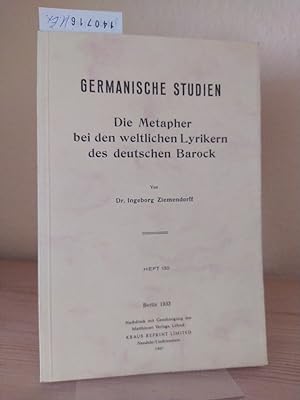 Seller image for Die Metapher bei den weltlichen Lyrikern des deutschen Barock. [Von Ingeborg Ziemendorff]. (= Germanische Studien. Heft 135). for sale by Antiquariat Kretzer