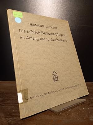 Bild des Verkufers fr Die Lbisch-Baltische Skulptur im Anfang des 16. Jahrhunderts. [Von Hermann Deckert]. (= Sonderdruck aus dem Marburger Jahrbuch fr Kunstwissenschaft III). zum Verkauf von Antiquariat Kretzer