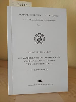 Bild des Verkufers fr Mission in Erlangen. Zur Vorgeschichte des Lehrstuhls fr Missionswissenschaft an der Theologischen Fakultt. [Von Niels-Peter Moritzen]. (= Akademische Reden und Kolloquien. Friedrich-Alexander-Universitt Erlangen-Nrnberg, Band 14). zum Verkauf von Antiquariat Kretzer