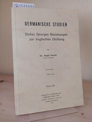 Stefan Georges Beziehungen zur englischen Dichtung. [Von Ralph Farrell]. (= Germanische Studien. ...