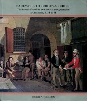 Farewell to Judges & Juries : The Broadside Ballad & Convict Transportation to Australia, 1788 - ...