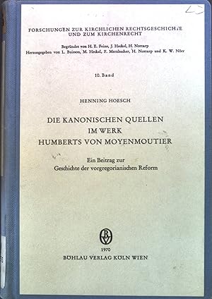 Seller image for Die kanonischen Quellen im Werk Humberts von Moyenmoutier : Ein Beitr. z. Geschichte d. vorgregorianischen Reform. Forschungen zur kirchlichen Rechtsgeschichte und zum Kirchenrecht ; Bd. 10 for sale by books4less (Versandantiquariat Petra Gros GmbH & Co. KG)