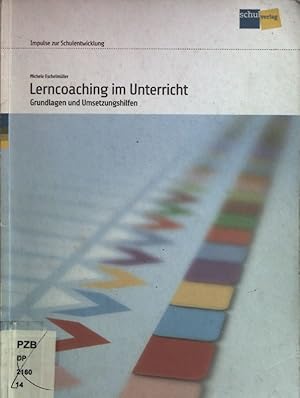 Lerncoaching im Unterricht : Grundlagen und Umsetzungshilfen. Impulse zur Schulentwicklung