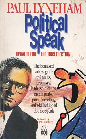 Seller image for Political Speak: The Bemused Voters' Guide to Insults, Promises, Leadership Coups, Media Grabs, Pork-Barrelling and Old Fashioned Double-Speak for sale by Goulds Book Arcade, Sydney