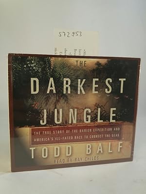 The Darkest Jungle: The True Story of the Darien Expedition and America's Ill-Fated Race to Conne...