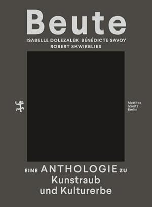 Bild des Verkufers fr Beute : Eine Anthologie zu Kunstraub und Kulturerbe zum Verkauf von AHA-BUCH GmbH