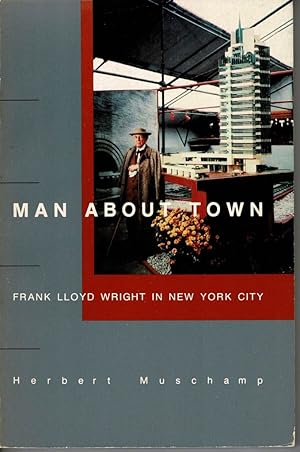 Bild des Verkufers fr Man About Town: Frank Lloyd Wright in New York City. zum Verkauf von adr. van den bemt