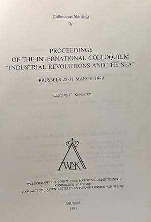 Proceedings of the International Colloquium "Industrial Revolutions and the Sea": Brussels 28-31 ...