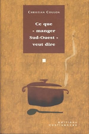 Seller image for Ce que "manger Sud-Ouest" veut dire. for sale by Librairie Et Ctera (et caetera) - Sophie Rosire