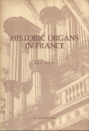 Historic organs in France. A guide to their composition condition and location with synoptic and ...
