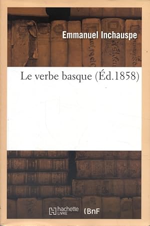 Le verbe basque. (Fac-similé de l'exemplaire de 1858 de la Bibliothèque Nationale).