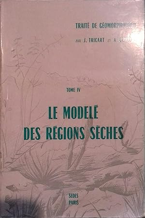 Le modelé des régions sèches. Tome IV du Traité de géomorphologie.