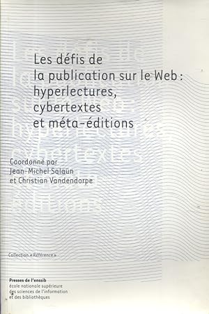 Les défis de la publication sur le Web : hyperlectures, cybertextes et méta-éditions.