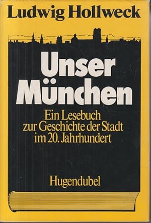 Seller image for Unser Mnchen - ein Lesebuch zur Geschichte der Stadt im 20. Jh. zsgest. u. hrsg. von Ludwig Hollweck for sale by Allguer Online Antiquariat