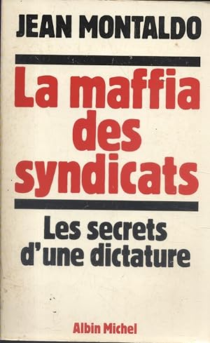 La mafia des syndicats. Les secrets d'une dictature.