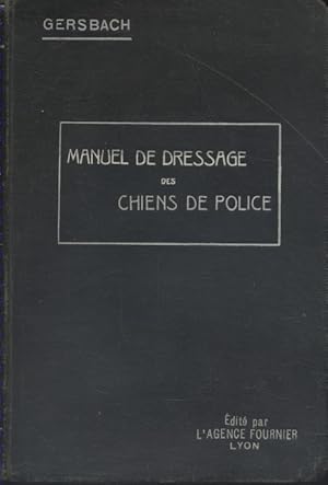 Manuel de dressage des chiens de police. Précédé de Conseils pratiques aux propriétaires de chien...