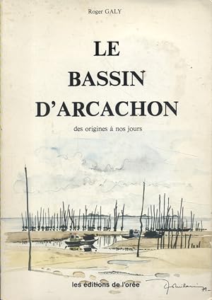 Le bassin d'Arcachon, des origines à nos jours. Guide historique, géographique et touristique.