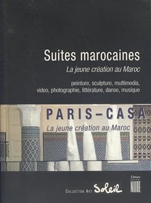 Suites marocaines, la jeune création au Maroc. Peintures, sculpture, multimedia, video, photograp...