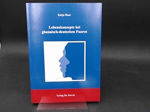 Lebenskonzepte bei ghanaisch-deutschen Paaren. [Schriftenreihe Studien zur Familienforschung Band...