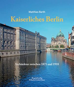 Bild des Verkufers fr Kaiserliches Berlin: Architektur zwischen 1871 und 1918 zum Verkauf von KUNSTHAUS-STUTTGART