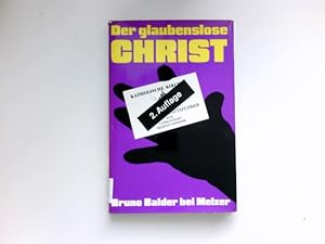 Der glaubenslose Christ : e. kritische Auseinandersetzung mit d. christlichen Ideologie. Signiert...