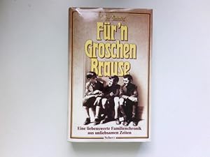 Für'n Groschen Brause : e. liebenswerte Familienchronik aus unliebsamen Zeiten. Signiert vom Autor.